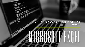 Cara Pengoperasian Penjumlahan Matriks Pada Microsoft Excel