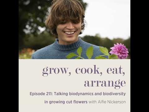 Talking biodynamics and biodiversity in growing cut flowers with Alfie Nickerson - Episode 211