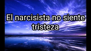 ¿Los narcisistas sienten tristeza?