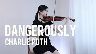 Charlie Puth - Dangerously - Violin Cover