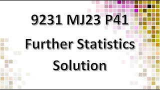 9231/41/M/J/23 CAIE A-level Further Statistics Solution