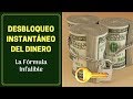 DESBLOQUEO INSTANTÁNEO DEL DINERO - La Fórmula Infalible