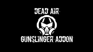 Dead Air: Gunslinger Addon. Development diaries.