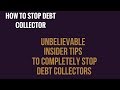 "How To Stop Debt Collectors" UNBELIEVABLE INSIDER TIPS TO COMPLETELY STOP DEBT  COLLECTOR