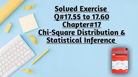 Solved Exercise Q#17.56 to 17.60(Part#18) ||Chapter#17 ||Chi-Square Distribution
