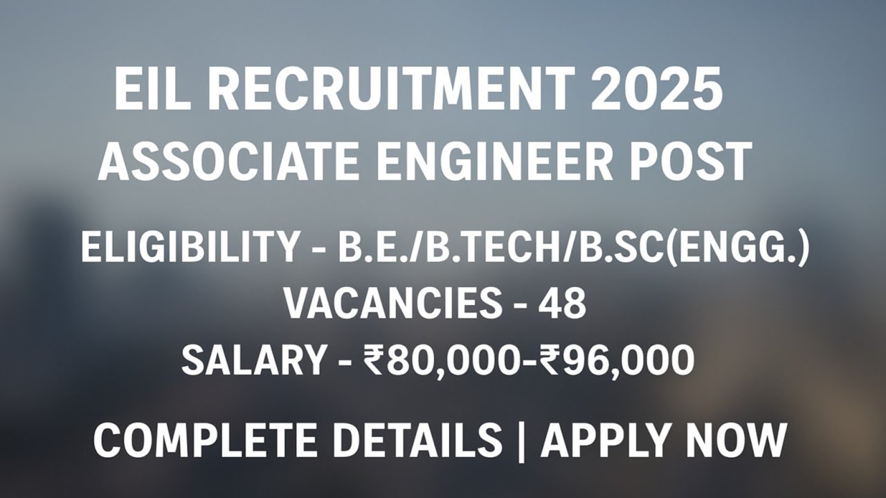 EIL Recruitment 2025 | Associate Engineer Post | 48 Vacancies | Salary ₹80,000 – ₹96,000 | Apply Now