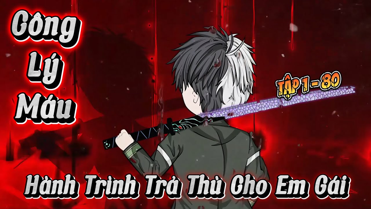 Full ( Tập 1 - 80 ) | Công Lý Máu : Hành Trình Đại Ca Trả Thù Cho Em Gái | Kay Review