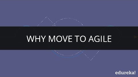 Why Move to Agile | Why Agile | PMI - ACP Training | Edureka