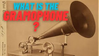 What is the Gramophone How was it Invented
