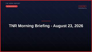 TNR Morning Briefing — August 23, 2026