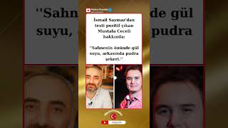 İsmail Saymazdan Mustafa Ceceliye Şok Gönderme Önde Gül Suyu, Arkada Pudra Şekeri