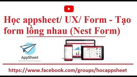 #Học_AppSheet/ #Giao_diện_UX/ Form - Tạo form lồng nhau (Nest Form)