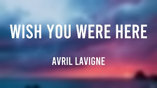 Wish You Were Here - Avril Lavigne (With Lyric) 🦈