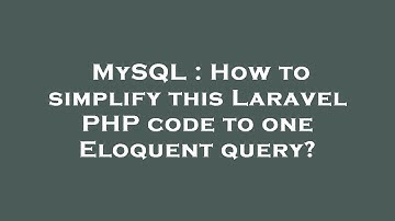 MySQL : How to simplify this Laravel PHP code to one Eloquent query?