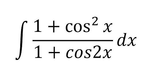 Calculus Help: Integral of (1+cos^2⁡x)/(1+cos2x) dx - Integration by trigonometry