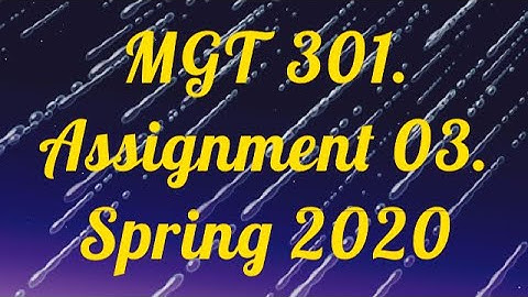 MGT 301 Assignment 03 Solution|| Spring 2020