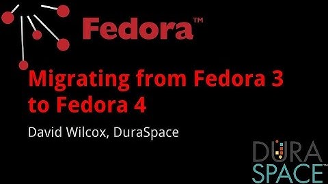 Fedora 4 Training - Migrating from Fedora 3 to Fedora 4