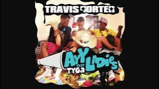 Travis Porter - Ayy Ladies Ft Tyga Remix (Konshens - Gal A Bubble)