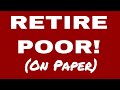 Retirement Plan You Need To Consider -  BE POOR ON PAPER!