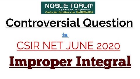 Controversial Question in CSIR NET JUNE 2020 | Improper Integral Question.