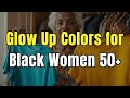8 Colors Every Black Woman Over 50 Should Know – Look Instantly Radiant!