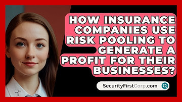 How Insurance Companies Use Risk Pooling To Generate A Profit For Their Businesses?
