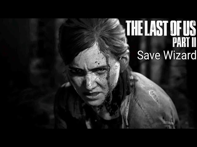 IT'S HERE! The Last Of Us Part II - Save Wizard for PS4