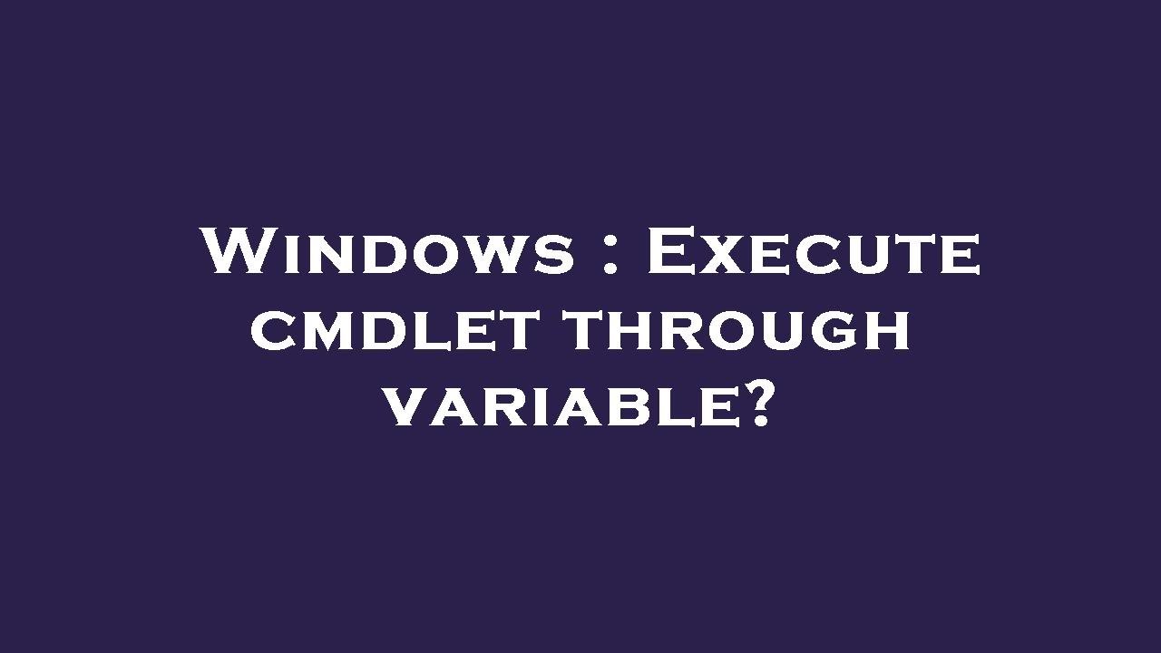 Window Execute Windows : Execute cmdlet through variable? - YouTube
