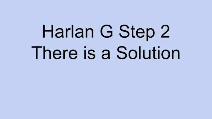 Harlan G Step 2 There is a Solution