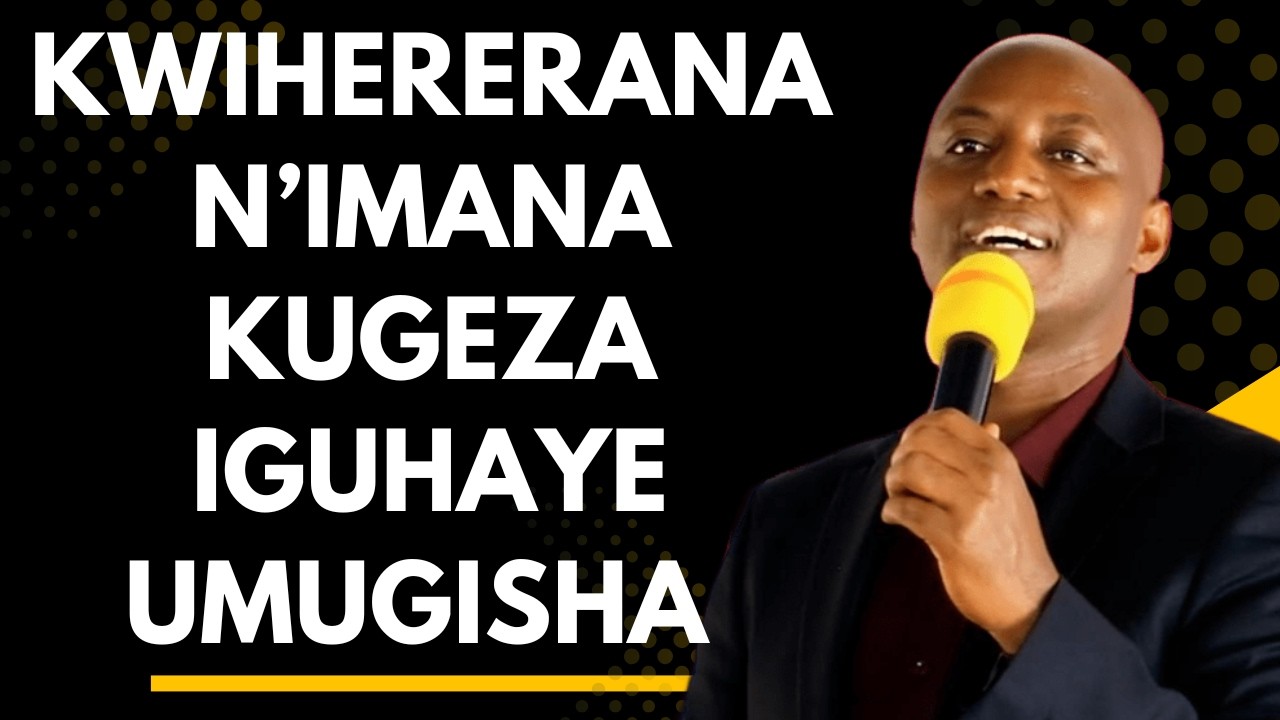 KWIHERERANA N’IMANA KUGEZA IGUHAYE UMUGISHA --- Past  Desire HABYARIMANA