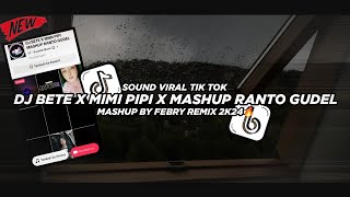 Dj Bete X Mimi Pipi Mashup Ranto Gudel Bootleg Febry Remix 2K24🔥 Mengkane || Dj fyp viral Tik tok