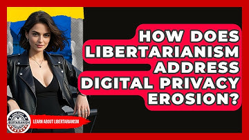 How Does Libertarianism Address Digital Privacy Erosion? - Learn About Libertarianism