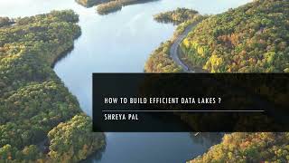 How to build efficient Data lakes How to build efficient Data lakes