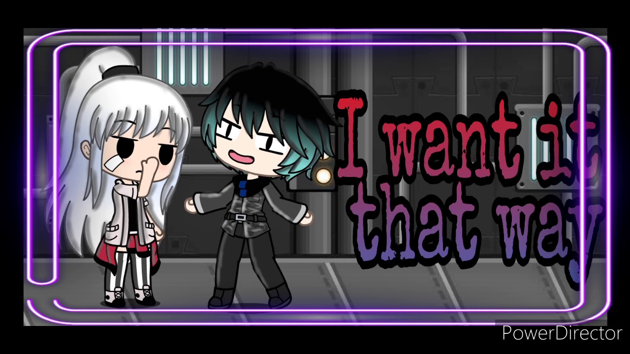 I want it that way || gacha life meme - YouTube