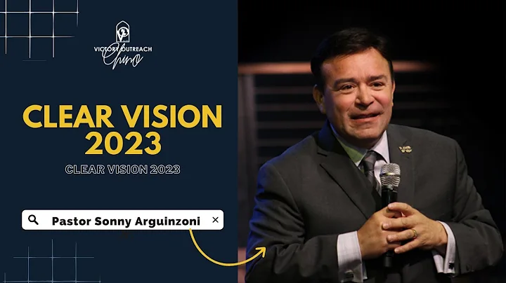 "Clear Vision 2023" | Pastor Sonny Arguinzoni Jr. ...
