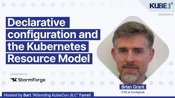 Declarative configuration and the Kubernetes Resource Model, with Brian Grant | KubeFM