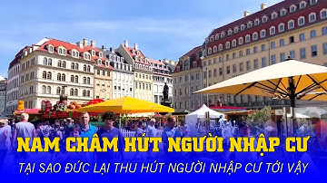 NƯỚC ĐỨC: TẠI SAO LẠI TRỞ THÀNH “NAM CHÂM” HÚT NGƯỜI NHẬP CƯ?