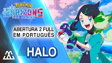 POKÉMON HORIZONS Abertura 2 Completa em Português - Halo/Hello (PT-BR)