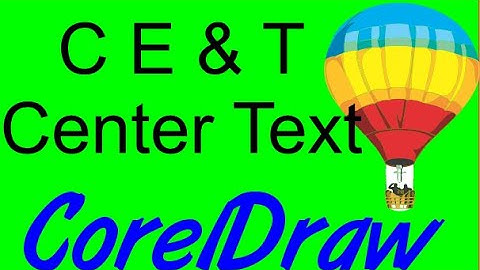 CorelDraw Tips & Tricks C E & T To center Text