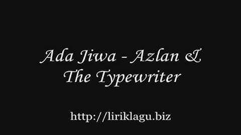 Ada Jiwa - Azlan & The Typewritter ( liriklagu.biz )