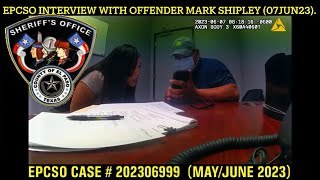 @ElPasoMatters ​: VOLUNTARY INTERVIEW WITH OFFENDER MARK SHIPLEY, EPCSO CASE # 202306999.