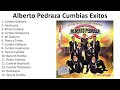 A l b e r t o P e d r a z a 2023 - Mejores Canciones, Grandes Canciones, Mejores Exitos