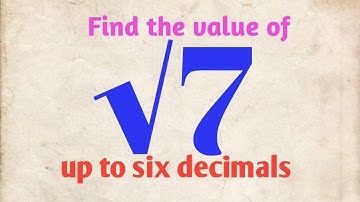Find the value of√7 up to six decimals/ Real Numbers Class9 Exercise 1.2/ Value of root 7