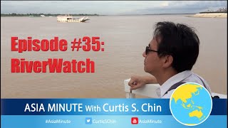 Asia Minute with Curtis S. Chin (Ep. 35: RiverWatch—Mekong Blues 2)