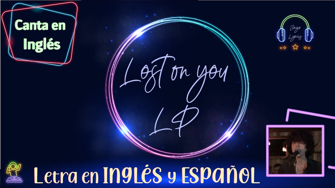 🎵🎤Lost on you - LP Lyrics/Letra en inglés y español. APRENDE,PRACTICA Y ...