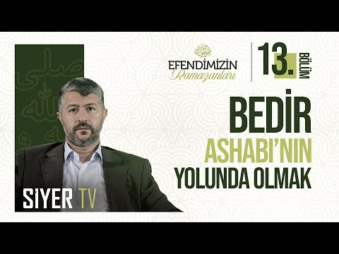 Bedir Ashabı&rsquo;nın Yolunda Olmak! | Efendimiz&rsquo;in (sas) Ramazanları 13. Bölüm