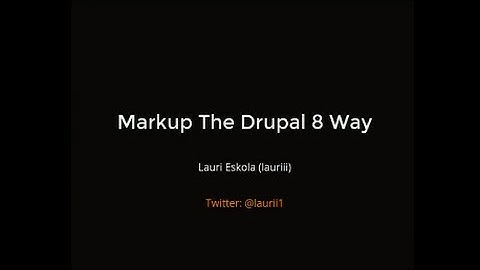 Drupalcamp London 2016 - Markup the Drupal 8 way