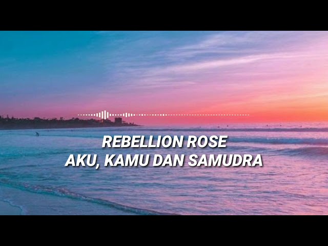 Rebellion Rose - Aku, kamu dan Samudra (Lirik dan Video) class=