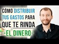 Cómo DISTRIBUIR Tus Gastos Para Que Te RINDA El Dinero