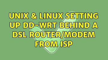 Unix & Linux: Setting up DD-WRT behind a DSL router/modem from ISP